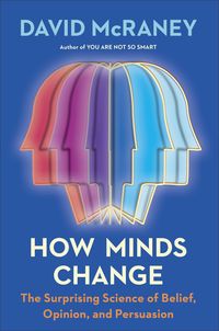Bild vom Artikel How Minds Change: The Surprising Science of Belief, Opinion, and Persuasion vom Autor David McRaney
