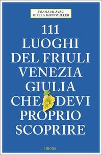 Produktbild: 111 luoghi del Friuli Venezia Giulia che devi proprio scoprire
