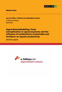 Produktbild: Agent-Based-Modelling. Pond eutrophication in agroecosystems and the influence of combinations of pesticides and fertilizers on aquatic productivity