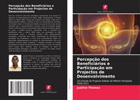 Produktbild: Percep&ccedil;&atilde;o dos Benefici&aacute;rios e Participa&ccedil;&atilde;o em Projectos de Desenvolvimento