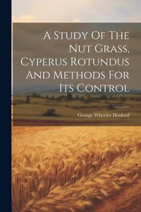 Produktbild: A Study Of The Nut Grass, Cyperus Rotundus And Methods For Its Control
