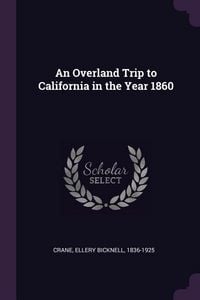 Produktbild: An Overland Trip to California in the Year 1860