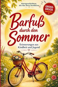 Produktbild: Kurzgeschichten f&uuml;r Senioren: Barfu&szlig; durch den Sommer - Erinnerungen aus Kindheit & Jugend