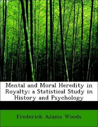Produktbild: Woods, F: Mental and Moral Heredity in Royalty; a Statistica