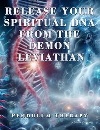 Produktbild: Release Your Spiritual DNA from the Demon Leviathan. Pendulum Therapy (DELIVERANCE PENDULUM THERAPY)