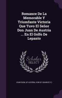 Produktbild: Romance De La Memorable Y Triumfante Victoria Que Tuvo El Se&ntilde;or Don Juan De Austria ... En El Golfo De Lepanto