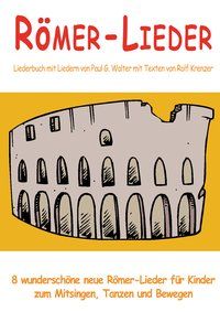 Produktbild: R&ouml;mer-Lieder - 8 wundersch&ouml;ne neue R&ouml;mer-Lieder f&uuml;r Kinder zum Mitsingen, Tanzen und Bewegen
