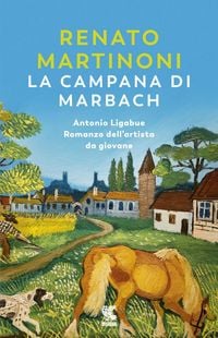 Produktbild: La campana di Marbach. Antonio Ligabue. Romanzo dell'artista da giovane