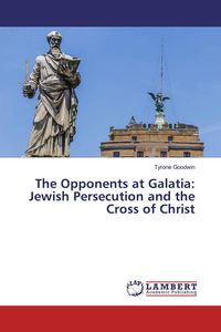 Produktbild: The Opponents at Galatia: Jewish Persecution and the Cross of Christ