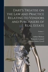 Produktbild: Dart's Treatise on the Law and Practice Relating to Vendors and Purchasers of Real Estate; Volume 1