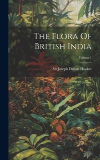 Produktbild: The Flora Of British India; Volume 1