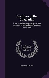 Produktbild: Doctrines of the Circulation: A History of Physiological Opinion and Discovery, in Regard to the Circulation of the Blood
