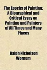 Produktbild: The Epochs of Painting; A Biographical and Critical Essay on Painting and Painters of All Times and Many Places