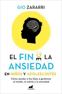 Produktbild: Fin de la Ansiedad En Ni&ntilde;os Y Adolescentes. C&oacute;mo Ayudar a Tus Hijos a Gestionar Los Miedos, El Estr&eacute;s Y La Ansiedad / The End of Anxiety in Children and Teen