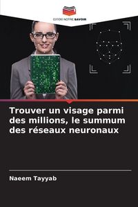 Produktbild: Trouver un visage parmi des millions, le summum des r&eacute;seaux neuronaux