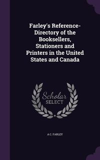 Produktbild: Farley's Reference-Directory of the Booksellers, Stationers and Printers in the United States and Canada