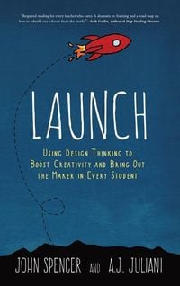 Produktbild: Launch: Using Design Thinking to Boost Creativity and Bring Out the Maker in Every Student