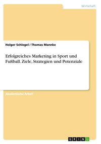Produktbild: Erfolgreiches Marketing in Sport und Fu&szlig;ball. Ziele, Strategien und Potenziale