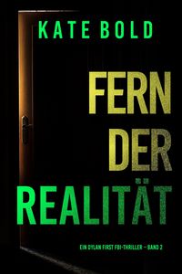Produktbild: Fern der Realit&auml;t (Ein Dylan First FBI-Thriller - Band 2)