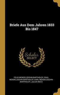 Bild vom Artikel Briefe Aus Dem Jahren 1833 Bis 1847 vom Autor Felix Mendelssohn Bartholdy
