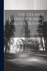 Produktbild: The Life and Letters of Robert Collyer, 1823-1912; Volume 1
