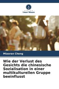 Produktbild: Wie der Verlust des Gesichts die chinesische Sozialisation in einer multikulturellen Gruppe beeinflusst