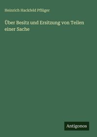 Produktbild: &Uuml;ber Besitz und Ersitzung von Teilen einer Sache
