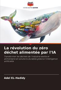 Produktbild: La r&eacute;volution du z&eacute;ro d&eacute;chet aliment&eacute;e par l'IA