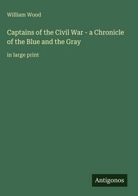 Produktbild: Captains of the Civil War - a Chronicle of the Blue and the Gray