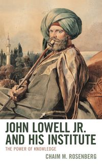 Produktbild: Rosenberg, C: John Lowell Jr. and His Institute