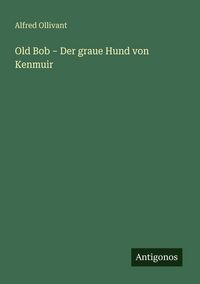 Produktbild: Old Bob - Der graue Hund von Kenmuir