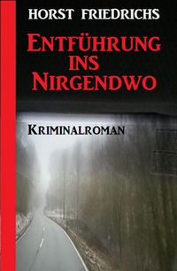 Produktbild: Entf&uuml;hrung ins Nirgendwo: Kriminalroman