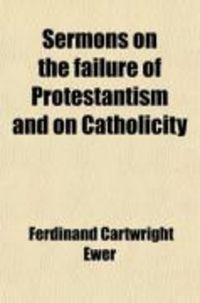Produktbild: Sermons on the Failure of Protestantism and on Catholicity