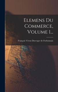 Produktbild: Elemens Du Commerce, Volume 1...