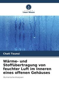 Produktbild: W&auml;rme- und Stoff&uuml;bertragung von feuchter Luft im Inneren eines offenen Geh&auml;uses