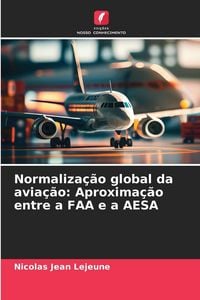 Produktbild: Normaliza&ccedil;&atilde;o global da avia&ccedil;&atilde;o: Aproxima&ccedil;&atilde;o entre a FAA e a AESA