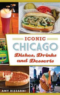 Produktbild: Iconic Chicago Dishes, Drinks and Desserts