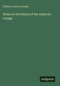Produktbild: Notes on the botany of the Antarctic voyage