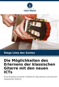 Produktbild: Die M&ouml;glichkeiten des Erlernens der klassischen Gitarre mit den neuen ICTs