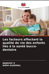Produktbild: Les facteurs affectant la qualit&eacute; de vie des enfants li&eacute;s &agrave; la sant&eacute; bucco-dentaire