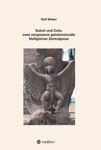 Produktbild: Sukuh und Ceto, zwei vergessene geheimnisvolle Heiligt&uuml;mer Zentraljavas