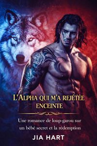 Produktbild: L'Alpha qui m'a rejet&eacute;e enceinte : Une romance de loup-garou sur un b&eacute;b&eacute; secret et la r&eacute;demption