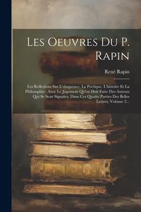 Produktbild: Les Oeuvres Du P. Rapin: Les Reflexions Sur L'eloquence, La Poetique, L'histoire Et La Philosophie: Avec Le Jugement Qu'on Doit Faire Des Auteu