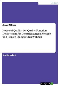 Produktbild: House of Quality des Quality Function Deployment f&uuml;r Dienstleistungen. Vorteile und Risiken im Betreuten Wohnen