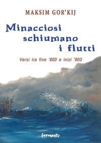 Produktbild: Minacciosi schiumano i flutti. Versi tra fine '800 e inizi '900