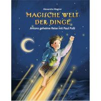 Bild vom Artikel Magische Welt der Dinge - Antons geheime Reise mit Paul Pulli vom Autor Alexandra Wagner