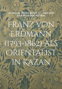 Produktbild: Franz von Erdmann (1793-1862) als Orientalist in Kazan