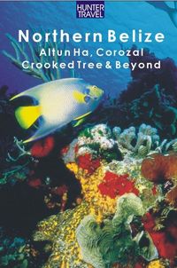 Produktbild: Northern Belize: Altun Ha, Corozal, Crooked Tree, Sarteneja, Orange Walk & Beyond