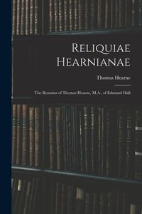 Produktbild: Reliquiae Hearnianae: The Remains of Thomas Hearne, M.A., of Edmund Hall