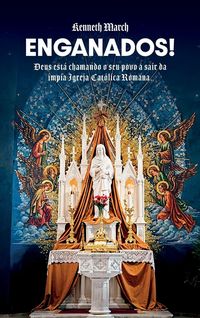 Produktbild: Enganados!, Deus est&aacute; chamando o Seu povo a sair da &iacute;mpia Igreja Cat&oacute;lica Romana